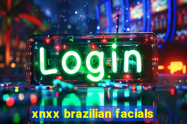 xnxx brazilian facials