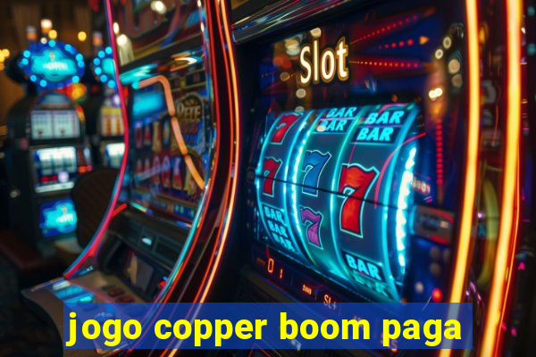 jogo copper boom paga