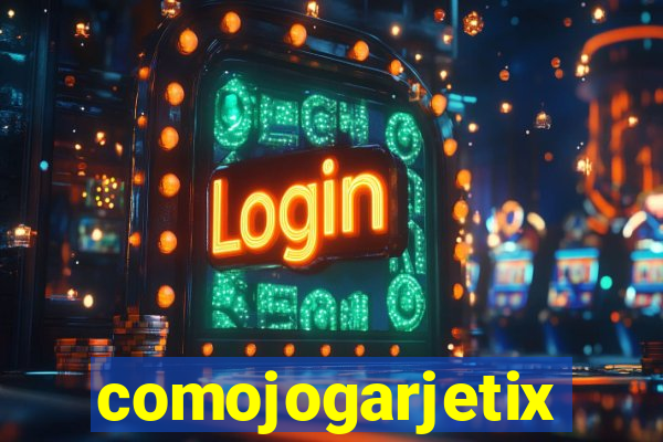 comojogarjetix