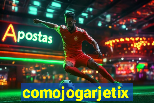 comojogarjetix