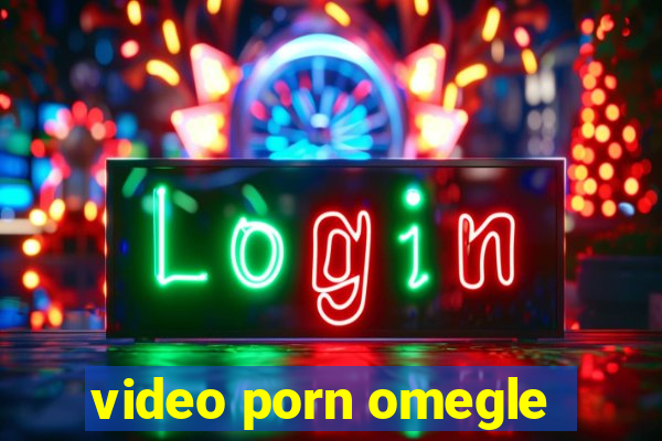 video porn omegle