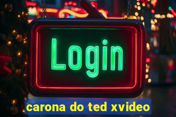 carona do ted xvideo