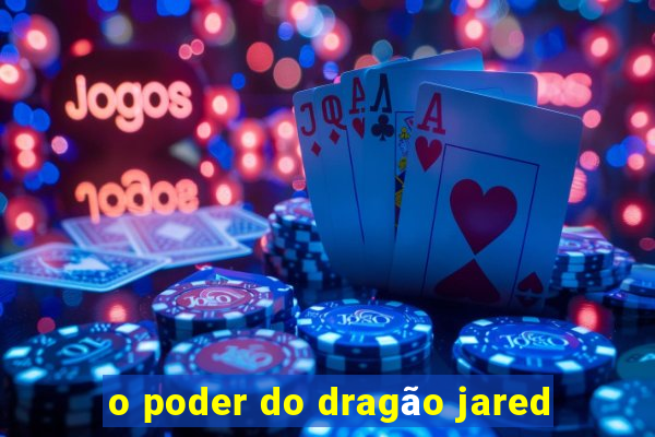 o poder do dragão jared