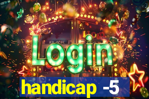 handicap -5