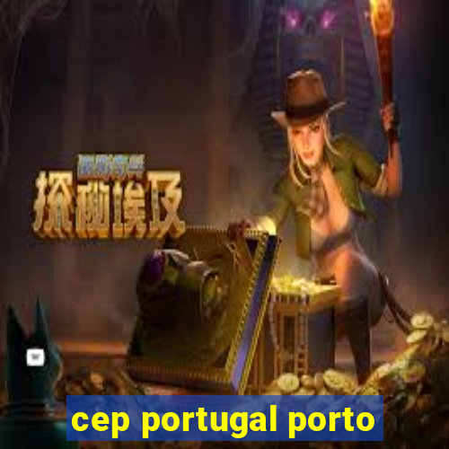 cep portugal porto