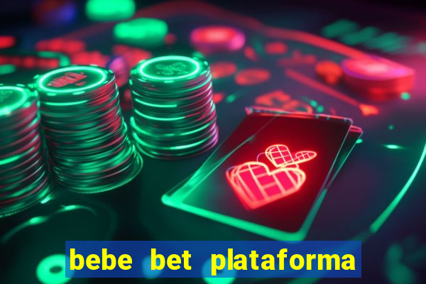 bebe bet plataforma de jogos