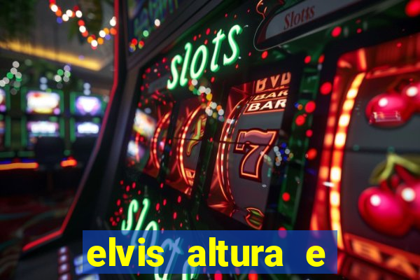 elvis altura e peso elvis presley altura