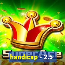 handicap - 2.5