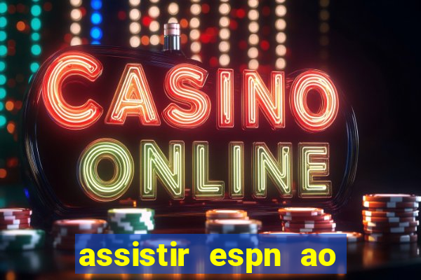 assistir espn ao vivo multicanais