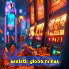 assistir globo minas