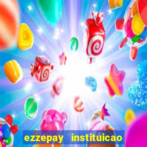 ezzepay instituicao de pagamento ltda