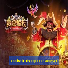 assistir liverpool futemax