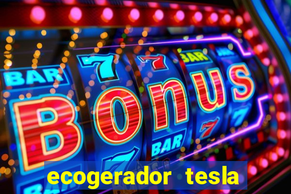 ecogerador tesla reclame aqui