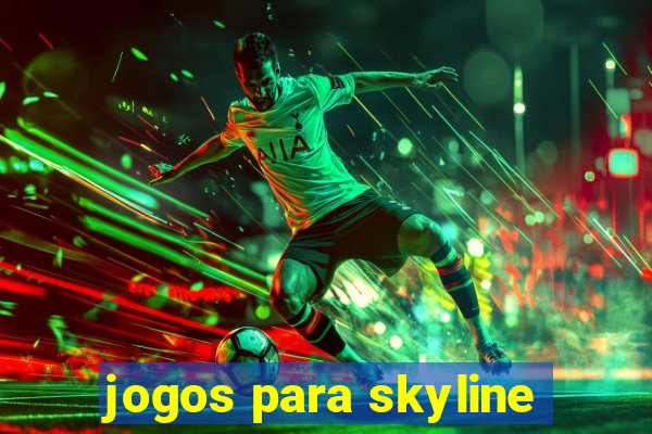 jogos para skyline