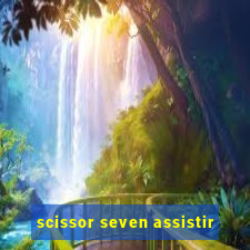 scissor seven assistir