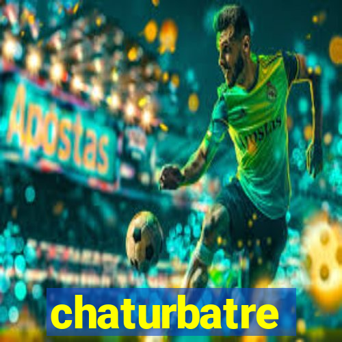 chaturbatre