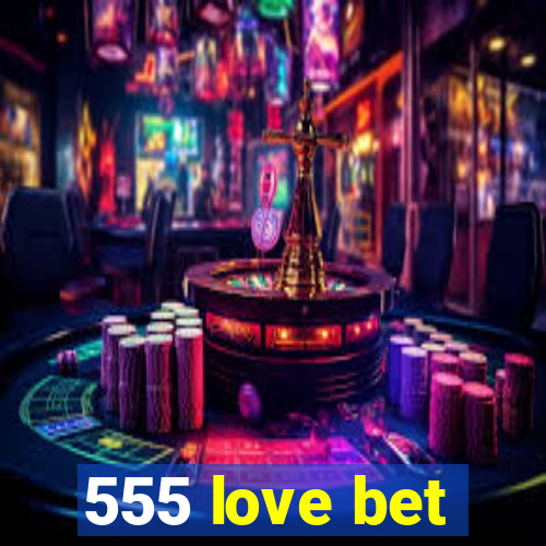 555 love bet