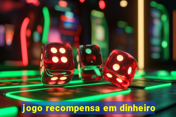 jogo recompensa em dinheiro