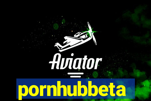 pornhubbeta